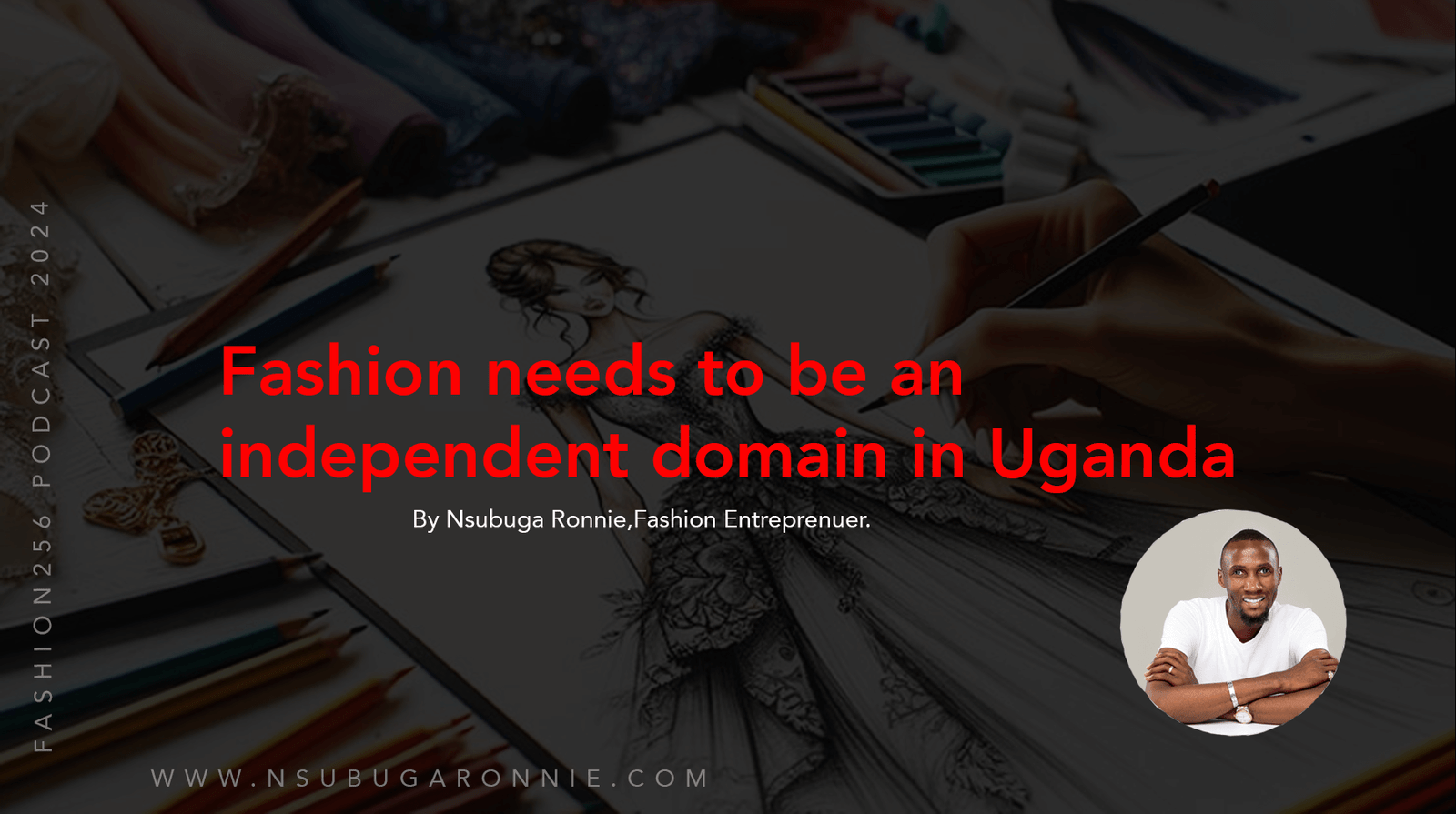 Fashion needs to be an independent domain away from the Visual arts & Handcrafts in Uganda