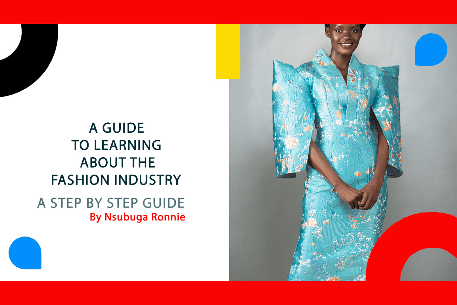 A STEP-BY-STEP GUIDE TO LEARNING ABOUT THE FASHION INDUSTRY by Nsubuga Ronnie